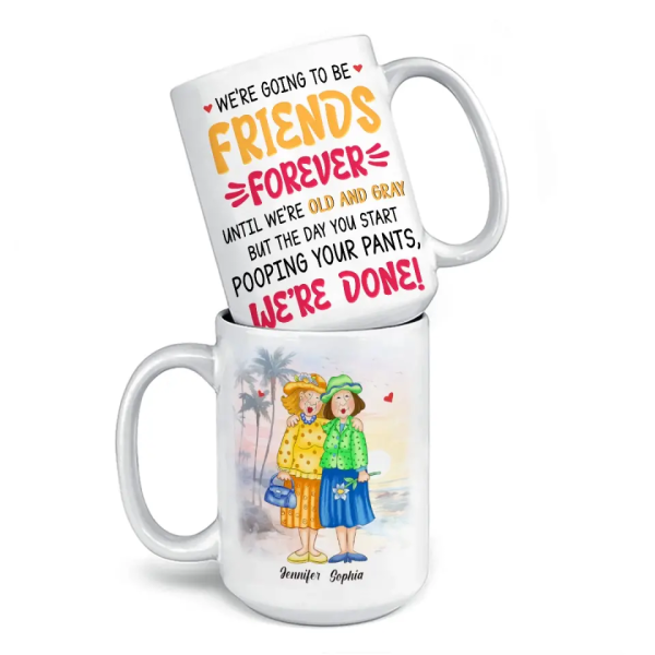 We're Going To Be Friends Forever - Old Bestie Personalized Custom Mug - Gift For Best Friends, BFF, Sisters We're Going To Be Friends Forever - Old Bestie Personalized Custom Mug - Gift For Best Friends, BFF, Sisters