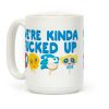 We're Kinda F***ed Up Popsicles Coffee Mug We're Kinda F***ed Up Popsicles Coffee Mug