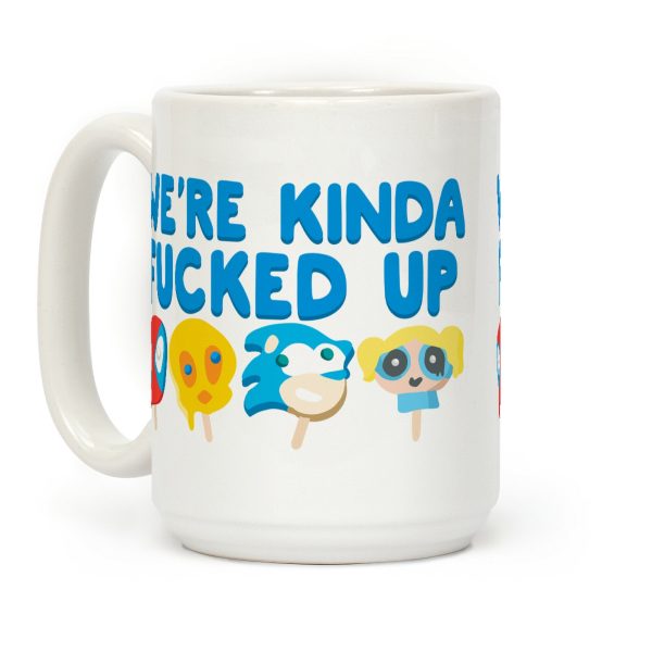 We're Kinda F***ed Up Popsicles Coffee Mug We're Kinda F***ed Up Popsicles Coffee Mug
