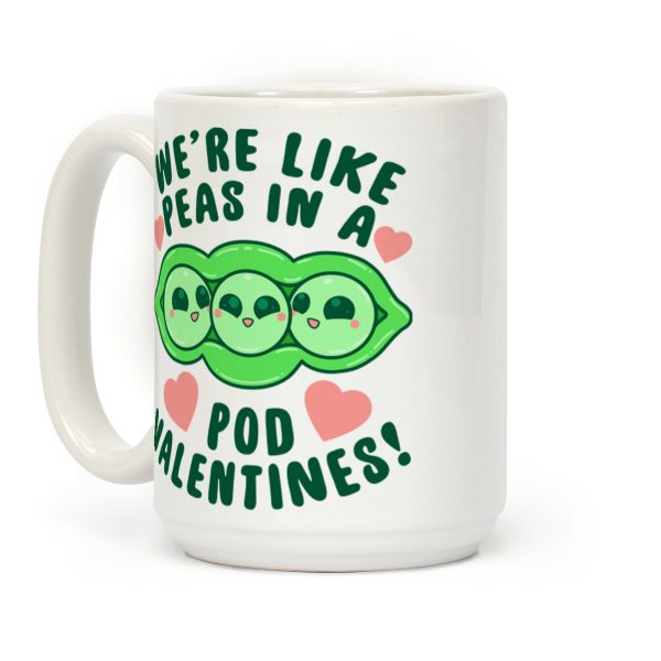 We're Like Peas In A Pod Valentines! Coffee Mug We're Like Peas In A Pod Valentines! Coffee Mug