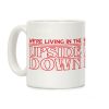 We're Living in the Upside Down Coffee Mug We're Living in the Upside Down Coffee Mug