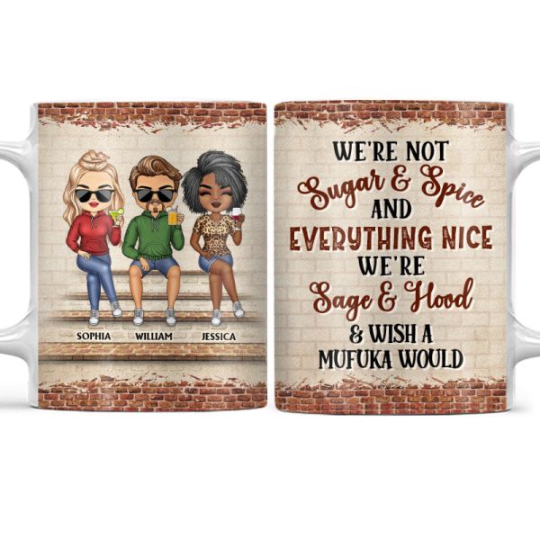 We're Not Sugar And Spice And Everything Nice We're Sage And Hood Best Friends - Bestie BFF Gift - Personalized Custom White Edge-to-Edge Mug We're Not Sugar And Spice And Everything Nice We're Sage And Hood Best Friends - Bestie BFF Gift - Personalized Custom White Edge-to-Edge Mug