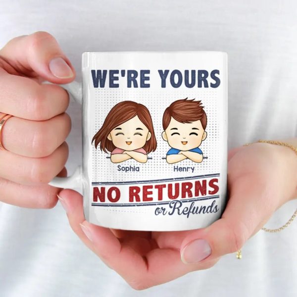 We're Your, No Returns Or Refunds - Family Personalized Custom Mug - Gift For Family Members We're Your, No Returns Or Refunds - Family Personalized Custom Mug - Gift For Family Members