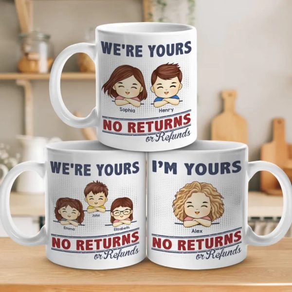 We're Your, No Returns Or Refunds - Family Personalized Custom Mug - Gift For Family Members We're Your, No Returns Or Refunds - Family Personalized Custom Mug - Gift For Family Members