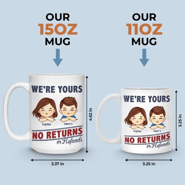 We're Your, No Returns Or Refunds - Family Personalized Custom Mug - Gift For Family Members We're Your, No Returns Or Refunds - Family Personalized Custom Mug - Gift For Family Members