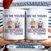 We're Your No Returns Or Refunds, Cartoon Children - Personalized Custom Coffee Mug - DAD058_MG We're Your No Returns Or Refunds, Cartoon Children - Personalized Custom Coffee Mug - DAD058_MG