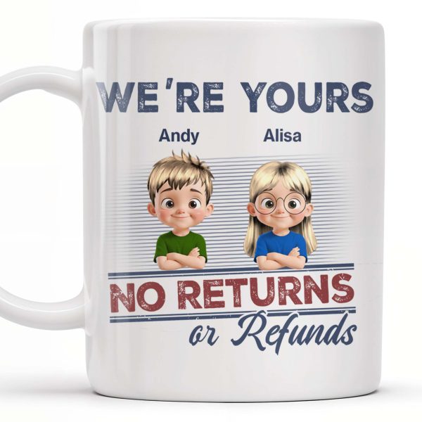 We're Your No Returns Or Refunds, Cartoon Children - Personalized Custom Coffee Mug - DAD058_MG We're Your No Returns Or Refunds, Cartoon Children - Personalized Custom Coffee Mug - DAD058_MG