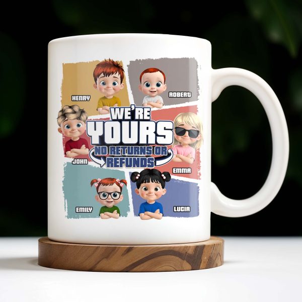 We're Yours No Returns Or Refunds, Customizable Cartoon Children - Personalized Custom Coffee Mug - DAD226_MG We're Yours No Returns Or Refunds, Customizable Cartoon Children - Personalized Custom Coffee Mug - DAD226_MG