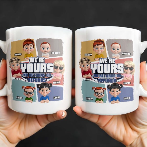 We're Yours No Returns Or Refunds, Customizable Cartoon Children - Personalized Custom Coffee Mug - DAD226_MG We're Yours No Returns Or Refunds, Customizable Cartoon Children - Personalized Custom Coffee Mug - DAD226_MG