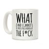 WHAT (and I cannot stress this enough) THE F*CK Coffee Mug WHAT (and I cannot stress this enough) THE F*CK Coffee Mug