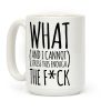 WHAT (and I cannot stress this enough) THE F*CK Coffee Mug WHAT (and I cannot stress this enough) THE F*CK Coffee Mug