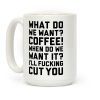What Do We Want? Coffee! Coffee Mug What Do We Want? Coffee! Coffee Mug