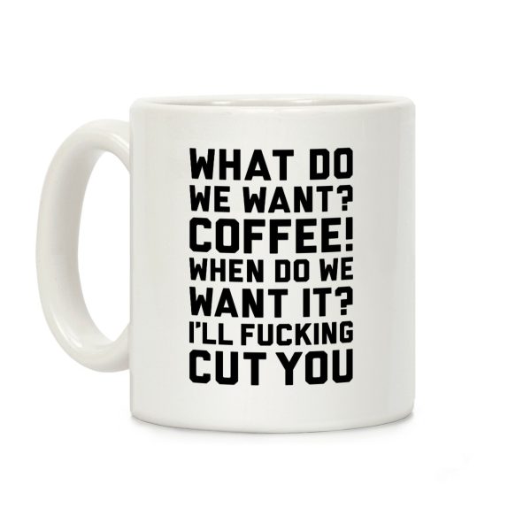 What Do We Want? Coffee! Coffee Mug What Do We Want? Coffee! Coffee Mug