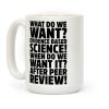 What Do We Want Evidence Based Science Coffee Mug