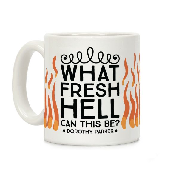 What Fresh Hell Can This Be? Coffee Mug What Fresh Hell Can This Be? Coffee Mug