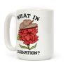 What In Carnation? Coffee Mug What In Carnation? Coffee Mug