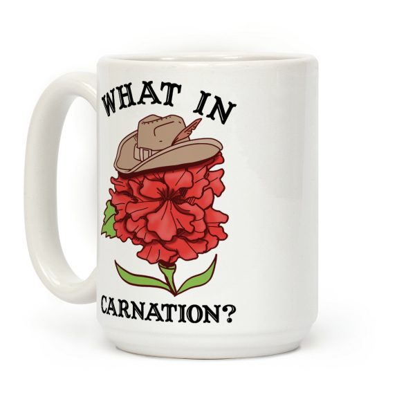 What In Carnation? Coffee Mug What In Carnation? Coffee Mug