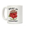 What In Carnation? Coffee Mug What In Carnation? Coffee Mug