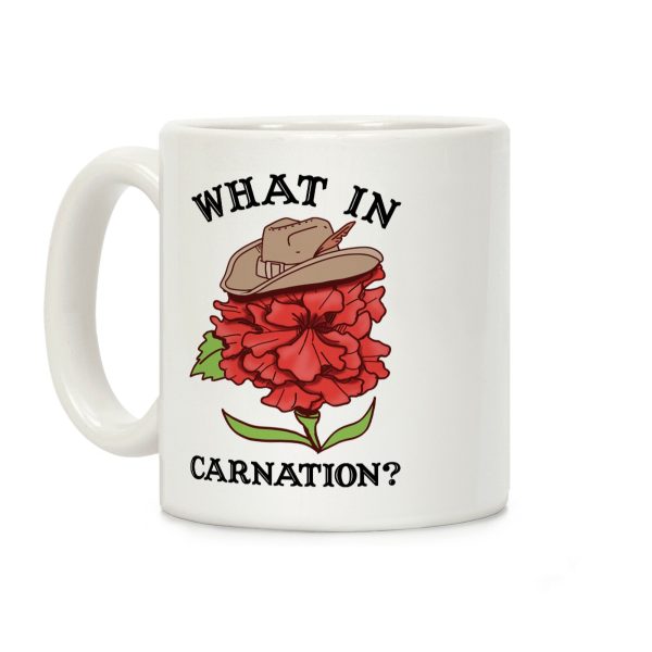 What In Carnation? Coffee Mug What In Carnation? Coffee Mug
