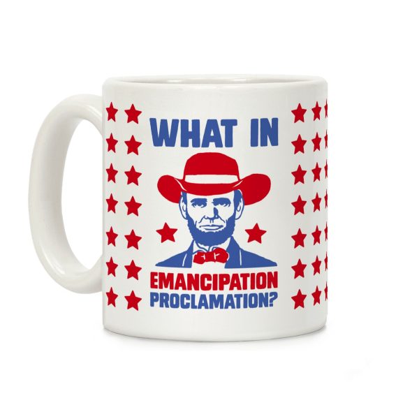 What In Emancipation Proclamation? Coffee Mug What In Emancipation Proclamation? Coffee Mug