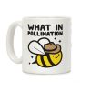 What In Pollination Bee Coffee Mug What In Pollination Bee Coffee Mug