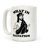 What In Salvation Coffee Mug What In Salvation Coffee Mug