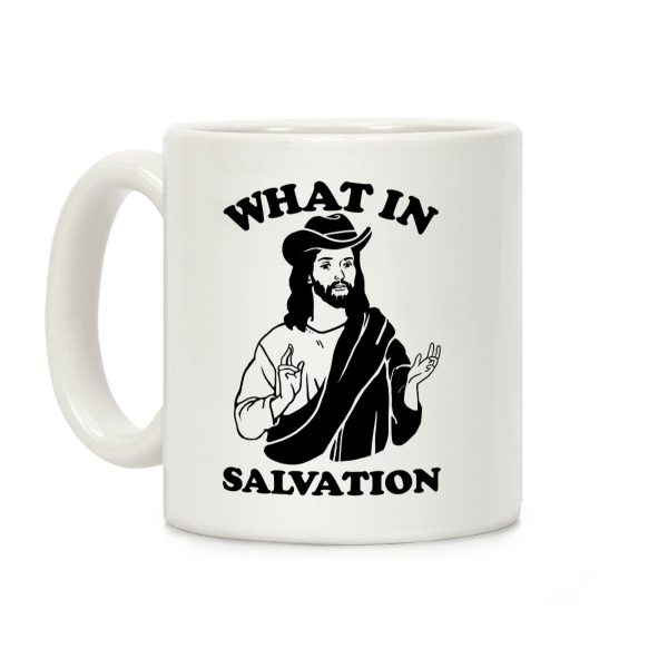 What In Salvation Coffee Mug What In Salvation Coffee Mug