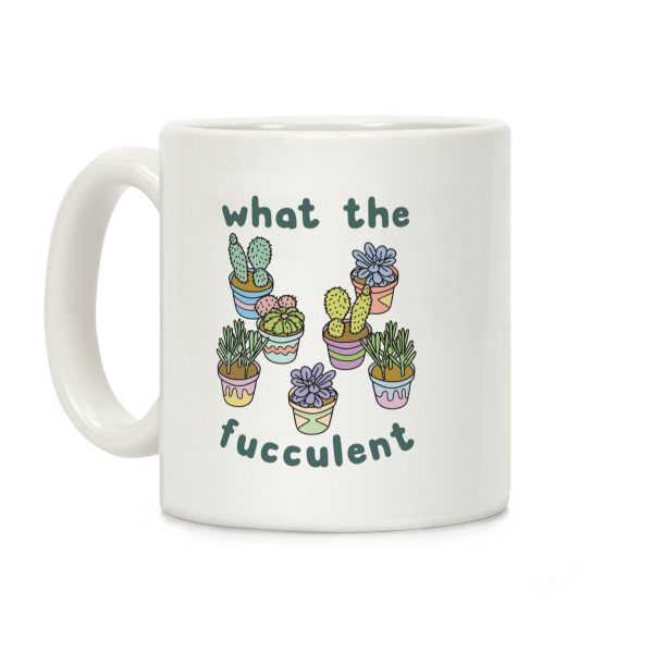 What The Fucculent Coffee Mug What The Fucculent Coffee Mug