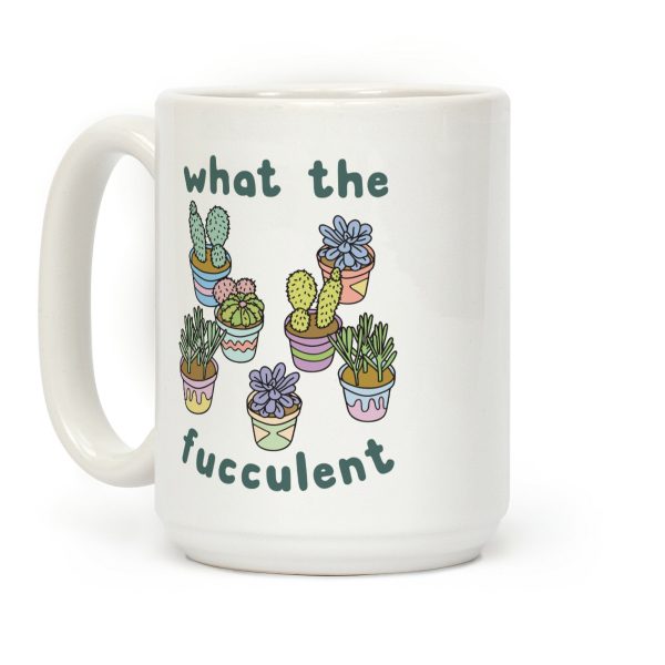 What The Fucculent Coffee Mug What The Fucculent Coffee Mug