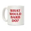 What Would Barb Do? Coffee Mug