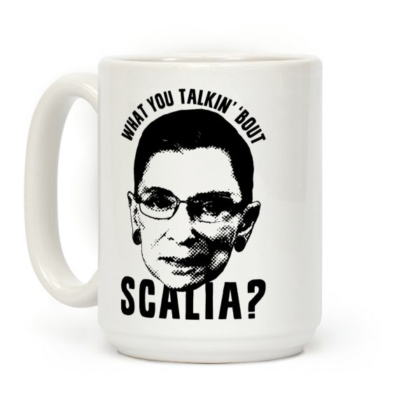 What You Talkin' 'Bout Scalia? Coffee Mug What You Talkin' 'Bout Scalia? Coffee Mug