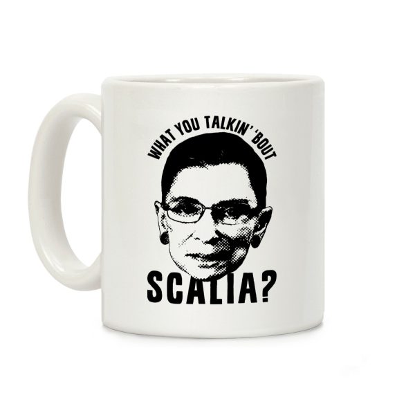 What You Talkin' 'Bout Scalia? Coffee Mug What You Talkin' 'Bout Scalia? Coffee Mug