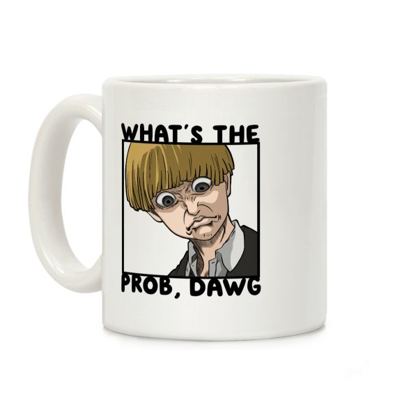 What's The Prob, Dawg (parody) Coffee Mug What's The Prob, Dawg (parody) Coffee Mug