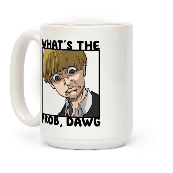 What's The Prob, Dawg (parody) Coffee Mug What's The Prob, Dawg (parody) Coffee Mug