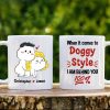When It Comes To Doggy Style I Am Behind You 100% Personalized Mug, Funny Gift For Couple When It Comes To Doggy Style I Am Behind You 100% Personalized Mug, Funny Gift For Couple