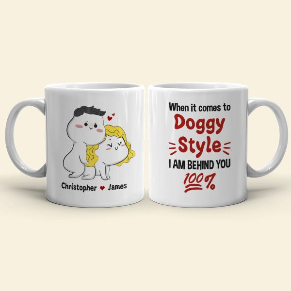When It Comes To Doggy Style I Am Behind You 100% Personalized Mug, Funny Gift For Couple When It Comes To Doggy Style I Am Behind You 100% Personalized Mug, Funny Gift For Couple
