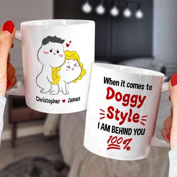 When It Comes To Doggy Style I Am Behind You 100% Personalized Mug, Funny Gift For Couple When It Comes To Doggy Style I Am Behind You 100% Personalized Mug, Funny Gift For Couple