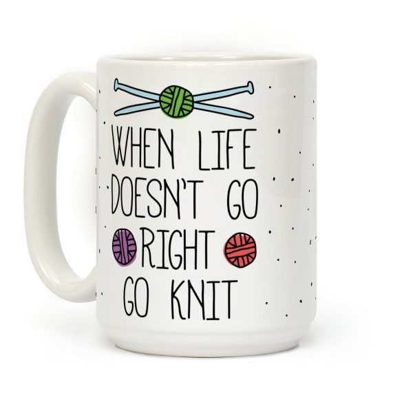 When Life Doesn't Go Right Go Knit Coffee Mug
