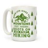 When Life Give you Mountains Put Those Boots On And Start Hiking Coffee Mug