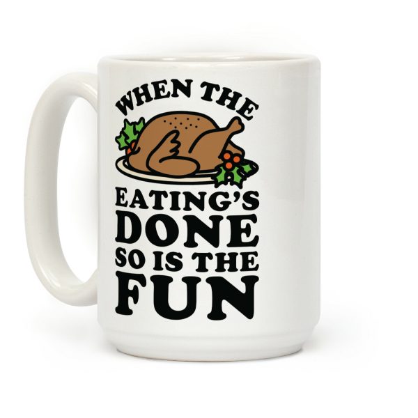 When The Eatings Done so is the Fun Coffee Mug When The Eatings Done so is the Fun Coffee Mug