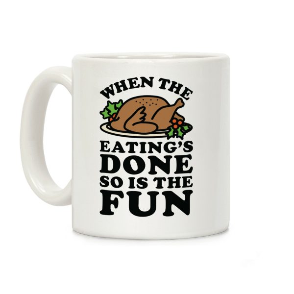 When The Eatings Done so is the Fun Coffee Mug When The Eatings Done so is the Fun Coffee Mug