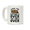When the Eating's Over the Fun's Over Coffee Mug When the Eating's Over the Fun's Over Coffee Mug