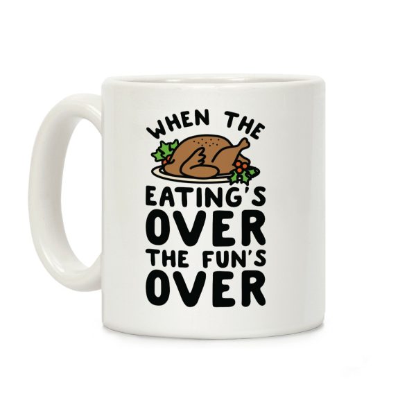 When the Eating's Over the Fun's Over Coffee Mug When the Eating's Over the Fun's Over Coffee Mug