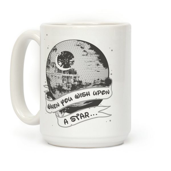 When You Wish Upon A Death Star Coffee Mug When You Wish Upon A Death Star Coffee Mug