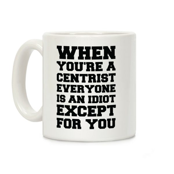 When You're a Centrist Coffee Mug