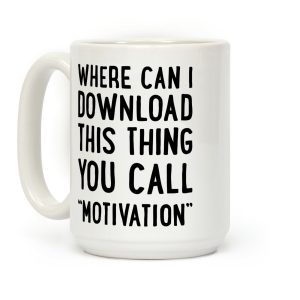 Where Can I Download This Thing You Call "Motivation" Coffee Mug