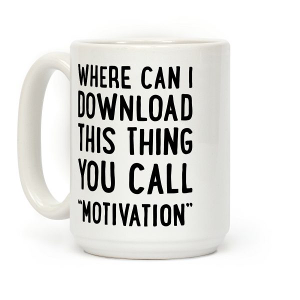 Where Can I Download This Thing You Call "Motivation" Coffee Mug
