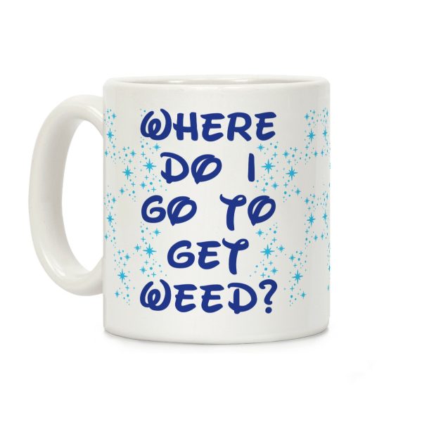 Where Do I Go to Get Weed Coffee Mug Where Do I Go to Get Weed Coffee Mug
