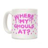 Where My Ghouls At? Coffee Mug Where My Ghouls At? Coffee Mug