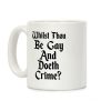 Whilst Thou Be Gay And Doeth Crime? Coffee Mug Whilst Thou Be Gay And Doeth Crime? Coffee Mug